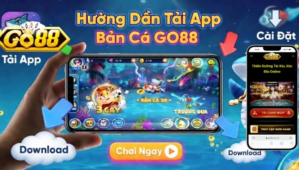 Bắn cá GO88: cách lựa game chơi dễ ăn tiền 4 tải app ban ca go88